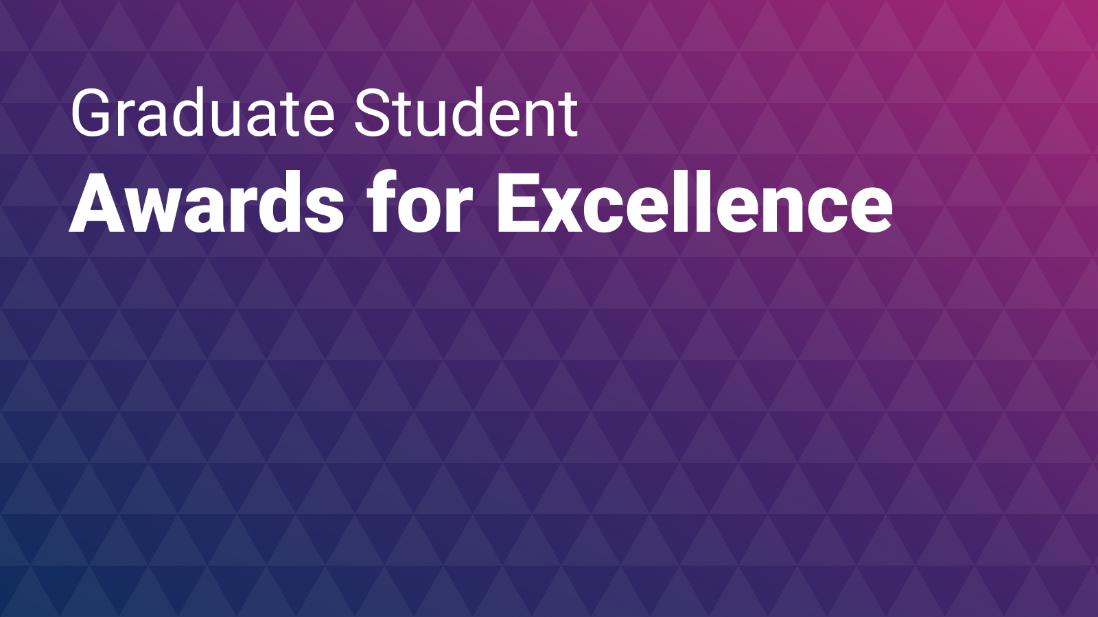 Prismatic purple-toned background with white lettering: Graduate Student Awards for Excellence