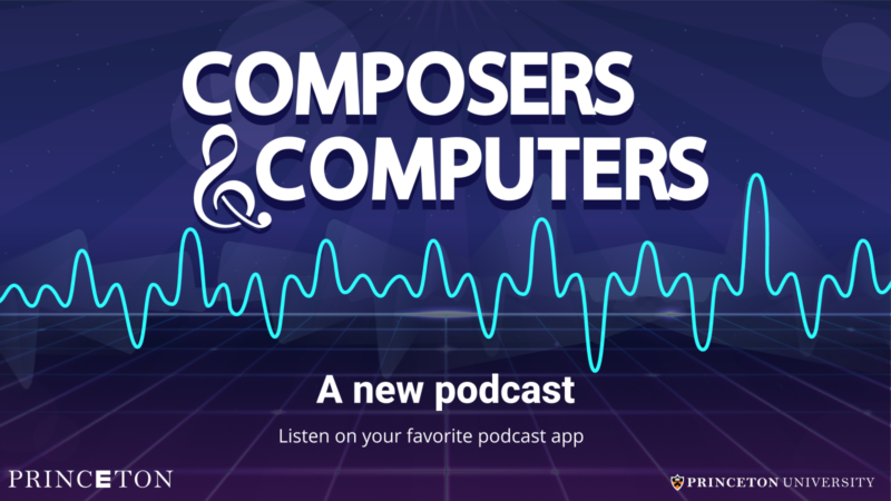 "Composers & Computers," a new podcast from Princeton Engineering. Listen on your favorite podcast app. Image of a sound wave. The ampersand doubles as a treble clef. Princeton Engineering and Princeton University logos.