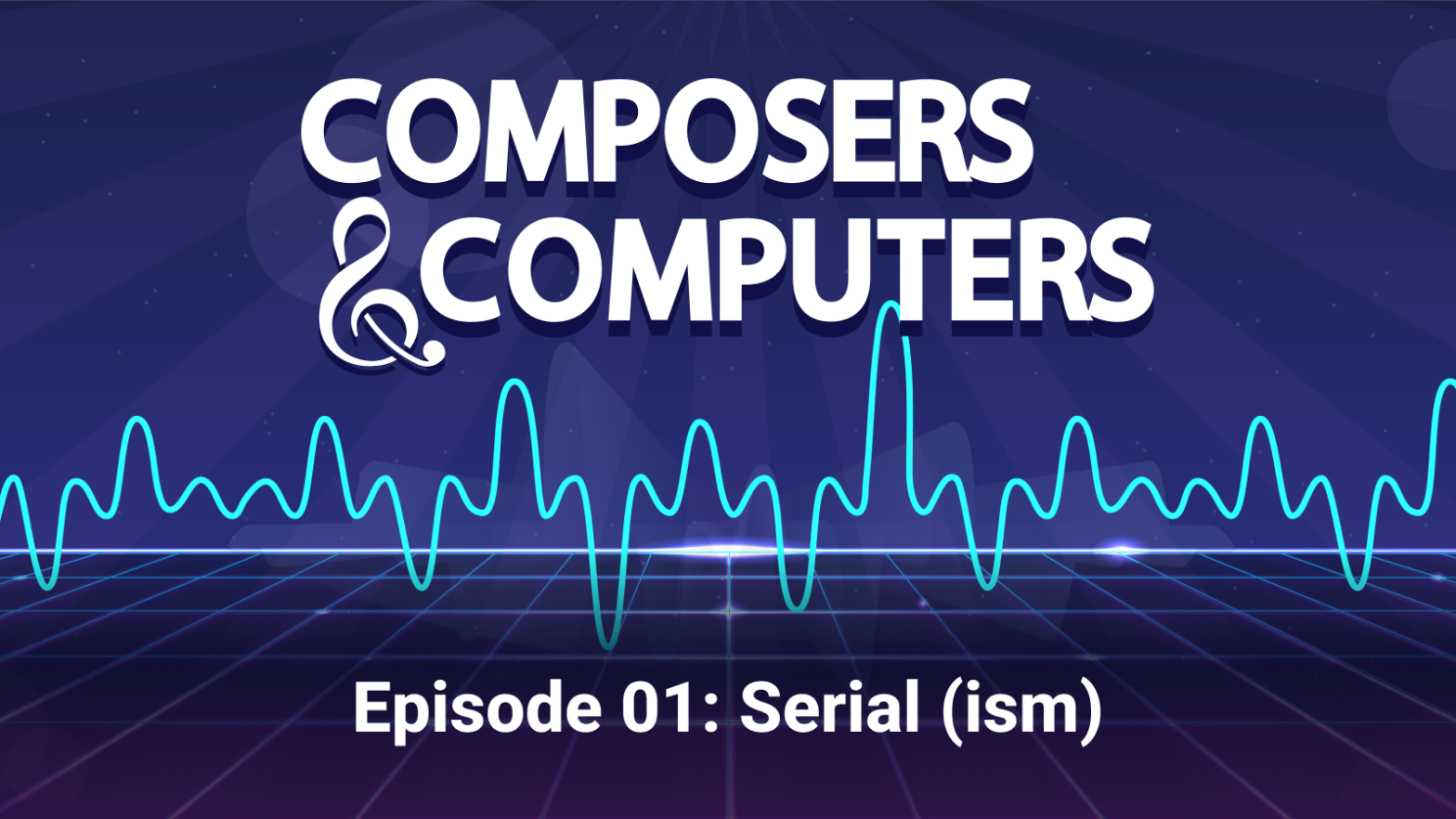 Composers & Computers, Episode 01: Serial(ism). the ampersand is a treble clef. There is a sound wave image below the title.