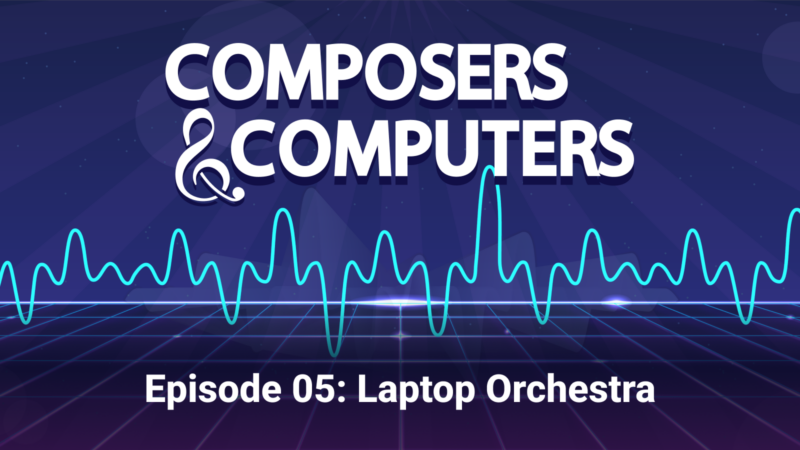 Episode 5: Laptop Orchestra. Composers & Computers, the ampersand is a treble clef. There is an image of a sound file.