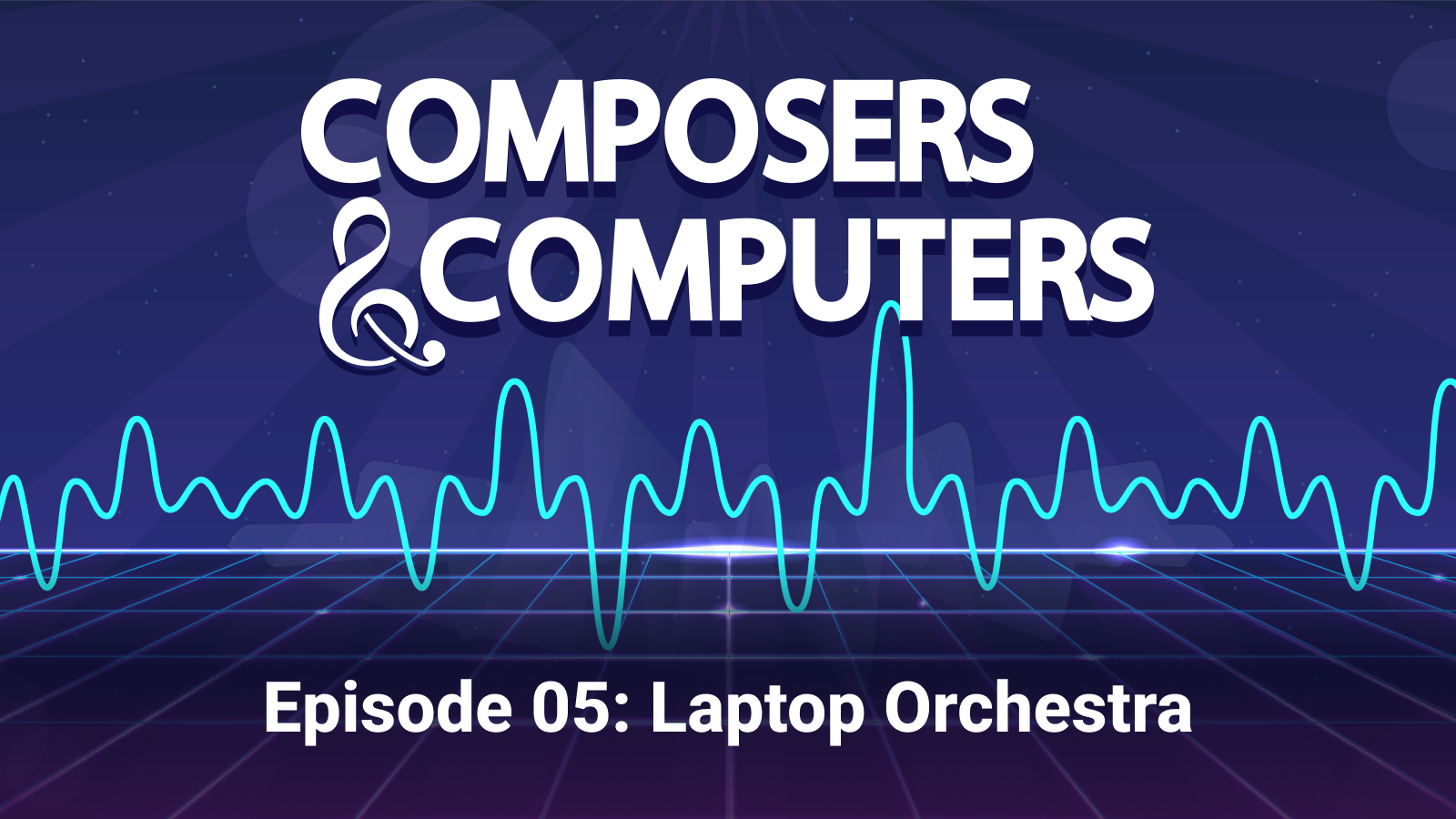 Episode 5: Laptop Orchestra. Composers & Computers, the ampersand is a treble clef. There is an image of a sound file.