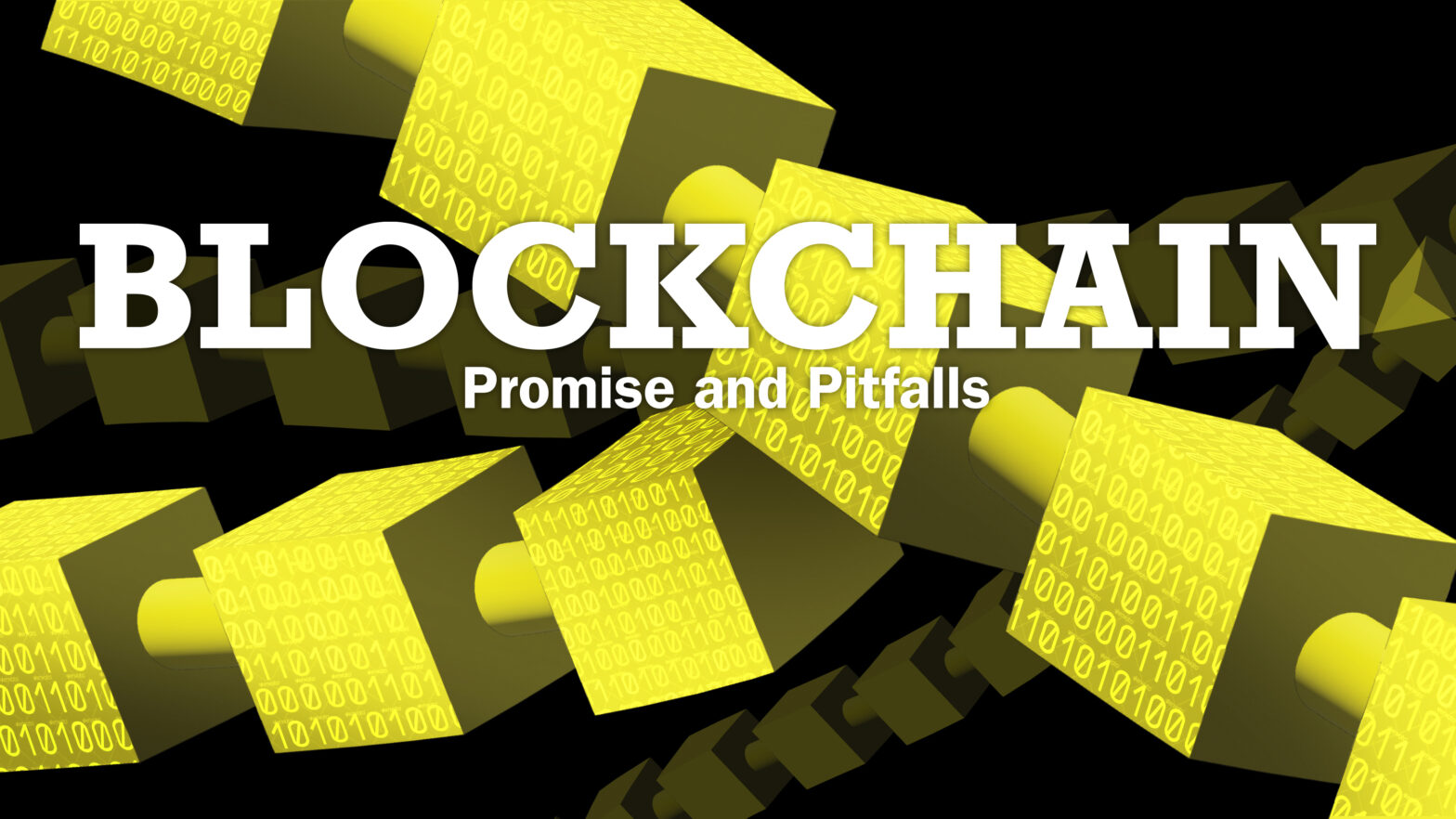 Artist's image of yellow blocks arranged in chain-like configuration, with the words "Blockchain: Promise and Pitfalls"
