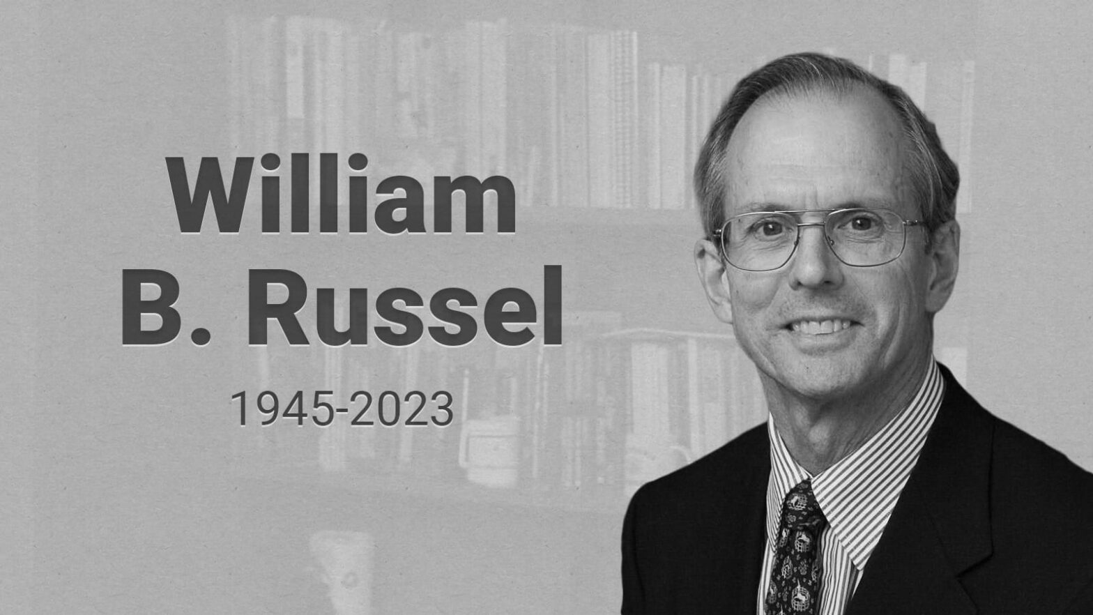 Black-and-white illustration with portrait and the words "William B. Russel 1945-2023"