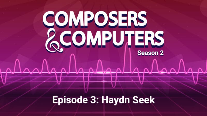 Composers & Computers, Episode 3, Haydn Seek. There is an image of a soundwave under the series logo.